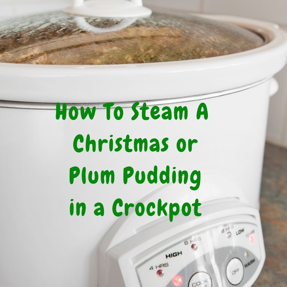 How To Steam A Christmas or Plum Pudding in a Crockpot | Irish American Mom Text superimposed on a white slow cooker with the lid on