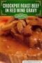 Close-up of tender crockpot roast beef covered in rich red wine gravy with mushrooms, showcasing a hearty and comforting slow-cooked dish.
