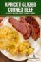 Plate of apricot glazed corned beef slices with cabbage and potatoes, garnished with herbs and served on a white dish against a wooden table background. with text banner and Celtic designs.