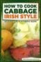 Cooked cabbage served with potatoes and corned beef on a plate, demonstrating a traditional Irish-style cabbage recipe with text banner and Celtic designs.