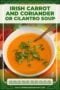 A bowl of smooth, bright orange carrot and coriander soup garnished with fresh chopped cilantro, served in a white bowl with a spoon on a colorful autumn-themed background featuring cream text banners with green typography and Celtic border.