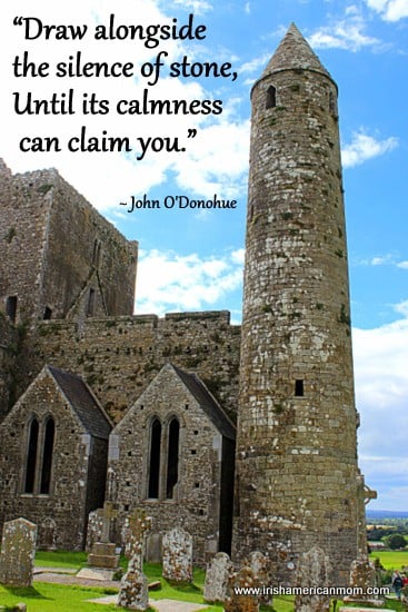 Draw alongside the silence of stone - John O'Donohue | Irish American Mom Photo of the round tower at the Rock of Cashel with a John O'donoghue quotation