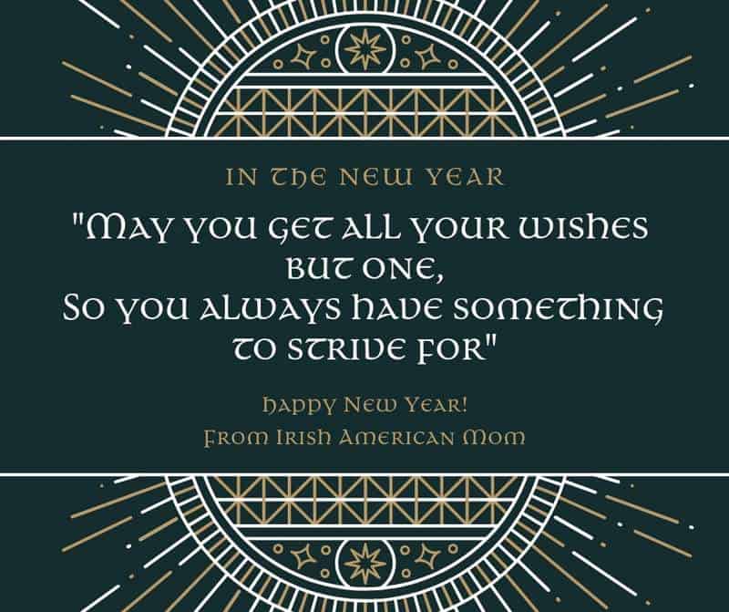 May you never want in the New Year - old Irish saying or blessing | Irish American Mom Text on a black diagram with gold and white patterns