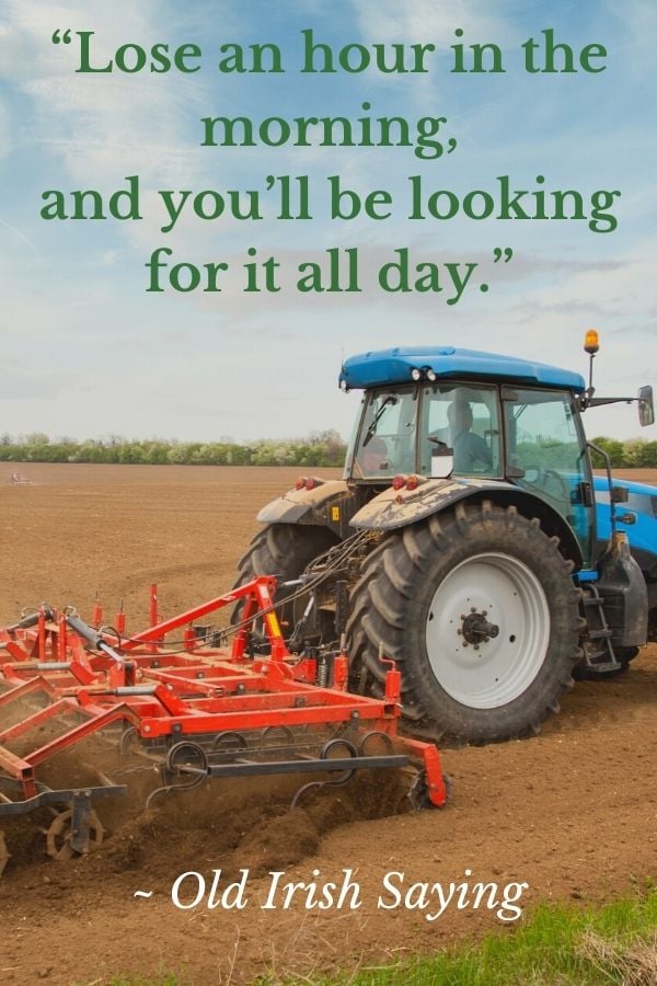 Lose an hour in the morning, and you’ll be looking for it all day | Irish American Mom A tractor pulling a plow in a tilled field in a quotation graphic