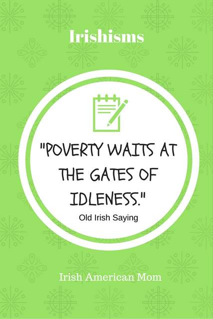 Poverty waits at the gates of idleness. | Irish American Mom Green and white text graphic