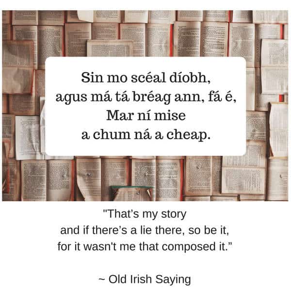 Sin mo scéal díobh, agus má tá bréag ann, fá é,Mar ní mise a chum ná a cheap.- That's my story | Irish American Mom A graphic for an old Irish saying featuring the pages of old printed books