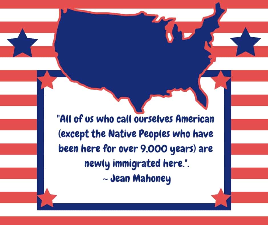 Immigrants - Jean Mahoney Quote | Irish American Mom We are all newly immigrated to America