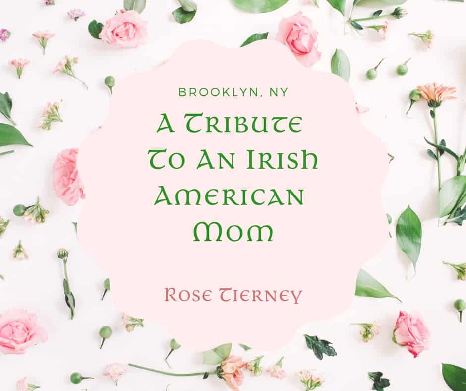 A Tribute To An Irish Mother Rose Tierney | Irish American Mom Rose buds and leaves on a graphic for a tribute to an Irish American Mom