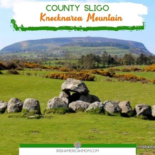 Knocknarea Mountain in County Sligo | Irish American Mom Stone mounument beneath a mountain with text banner