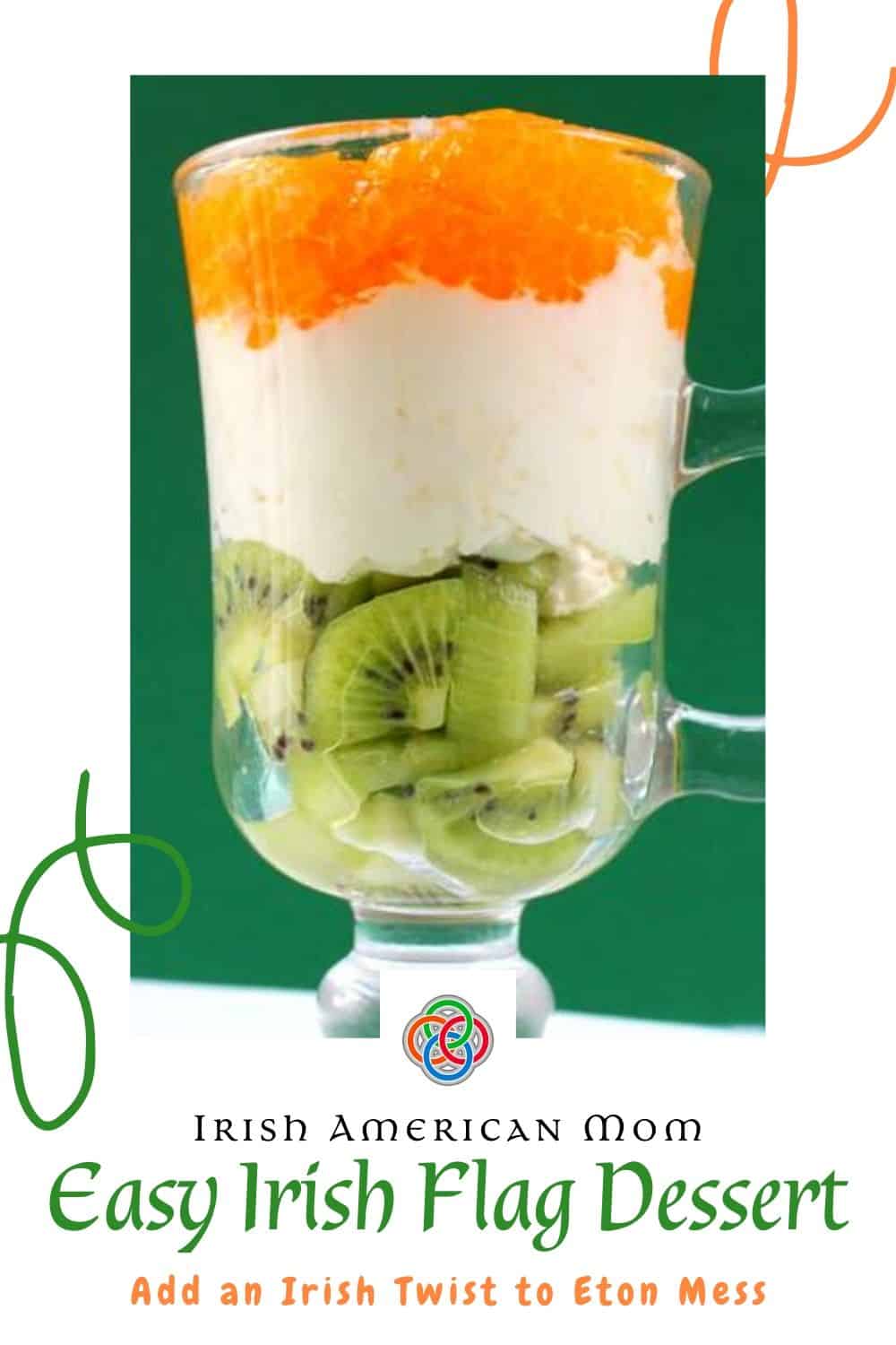 Easy Irish Flag Dessert | Irish American Mom A glass of green, white and orange fruit and cream parfait featured on a white background graphic with decorative swirls