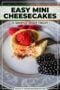 Plate with a mini cheesecake topped with a strawberry, surrounded by blackberries; recipe cover for Easy Mini Cheesecakes and a simple Irish treat.