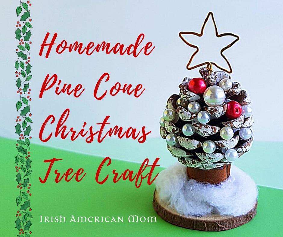 Homemade Pine Cone Christmas Tree Craft | Irish American Mom A pine cone Christmas tree with gold wire star beside text and a holly decorative border
