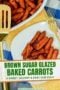 Single-image poster of Brown Sugar Glazed Baked Carrots with a white background banner with green text and amber border highlights.