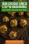 Single-image poster of Irish Cheddar Cheese Stuffed Mushrooms on a serving platter, styled in green and orange with white text overlay.