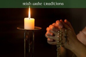The Irish Wake – A Traditional Last Goodbye