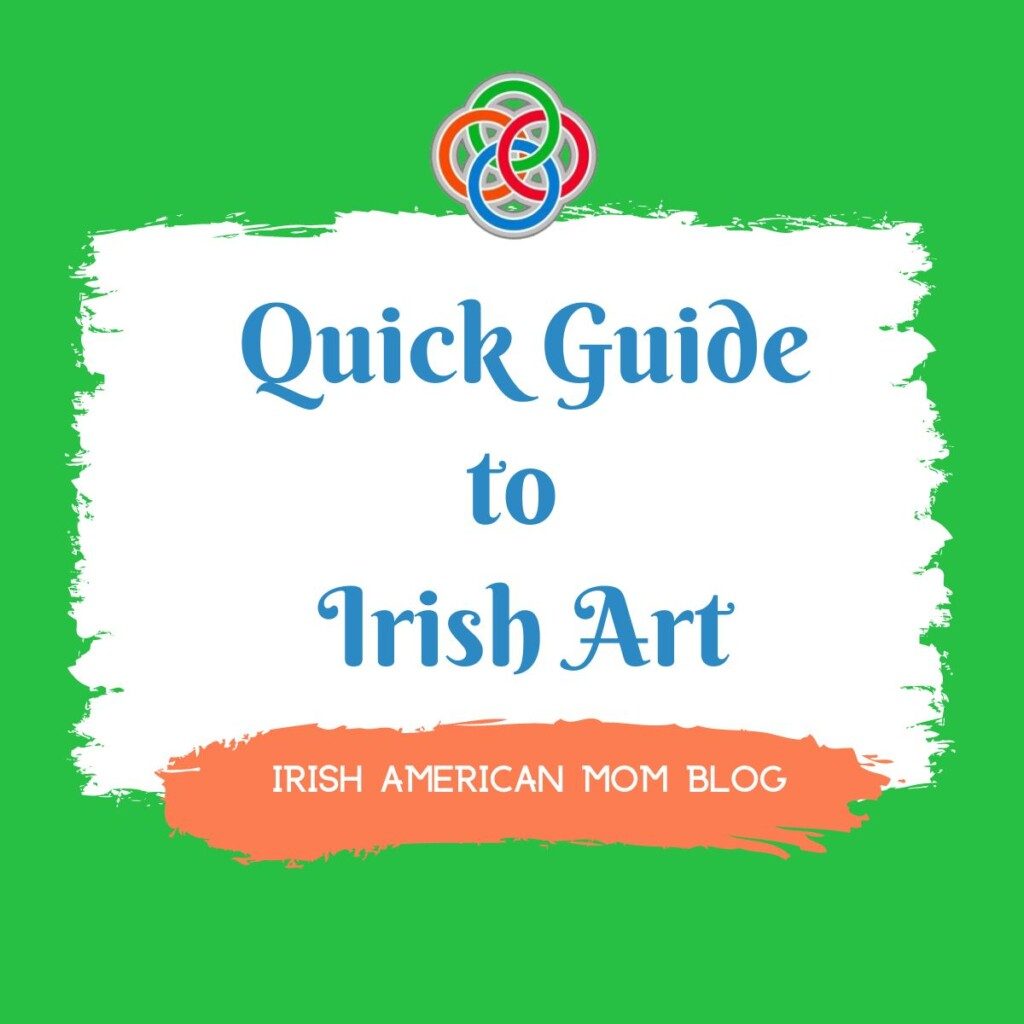 Quick Guide to Irish Art Irish American Mom Blog | Irish American Mom Text Graphic