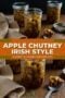 Glass jars filled with chunky apple chutney on a wooden surface, with a spoonful of chutney beside them and text reading “Apple Chutney Irish Style - A Sweet & Savory Irish Recipe.”