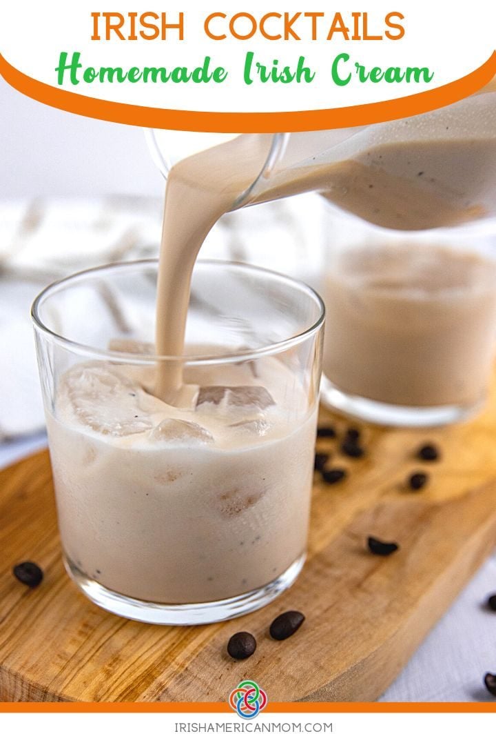 Irish Cocktails Homemade Irish Cream | Irish American Mom Pouring cream drink into a glass with ice plus text banner