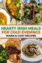 Collage of Irish comfort foods including beef stew with carrots and potatoes, Dublin coddle with sausages and potatoes, shepherd’s pie with vegetables, and pork medallions in creamy mushroom sauce with text reading “Hearty Irish Meals for Cold Evenings Warm & Cozy Recipes.”