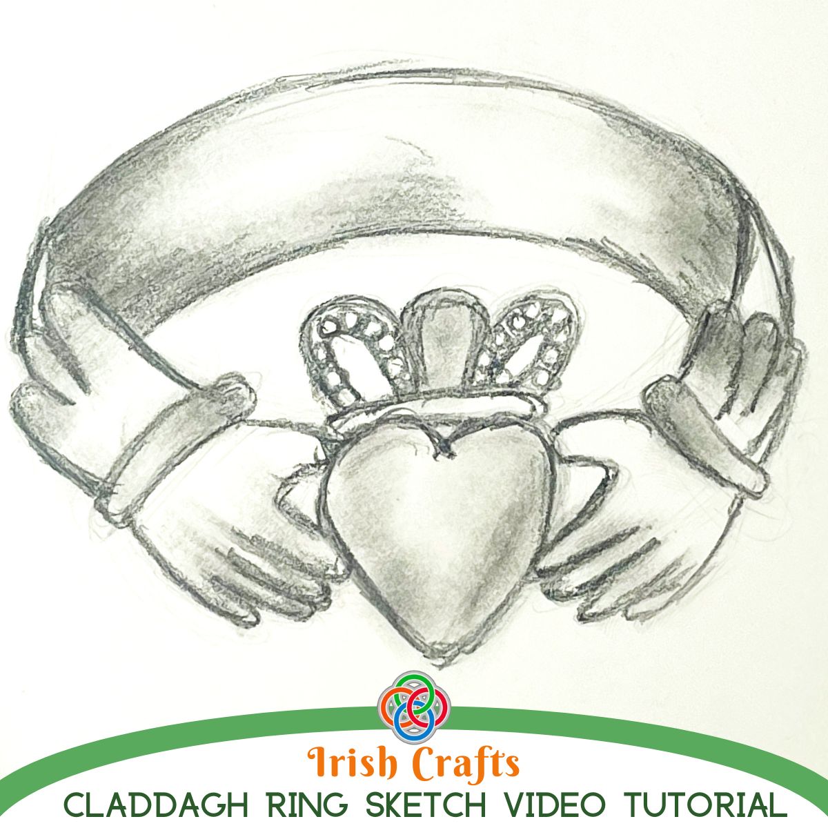 Shaded pencil drawing of a Claddagh ring featuring hands holding a crowned heart, with text reading “Irish Crafts Claddagh Ring Sketch Video Tutorial” and a Celtic knot logo.