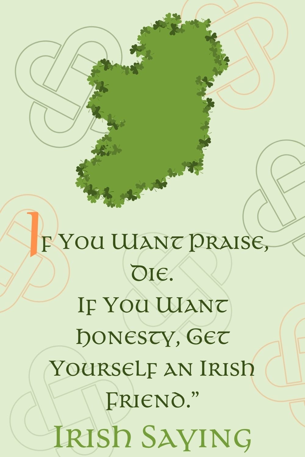 Green-themed Irish quote graphic featuring a shamrock-shaped map of Ireland and subtle Celtic knot patterns, with the saying: “If you want praise, die. If you want honesty, get yourself an Irish friend.”
