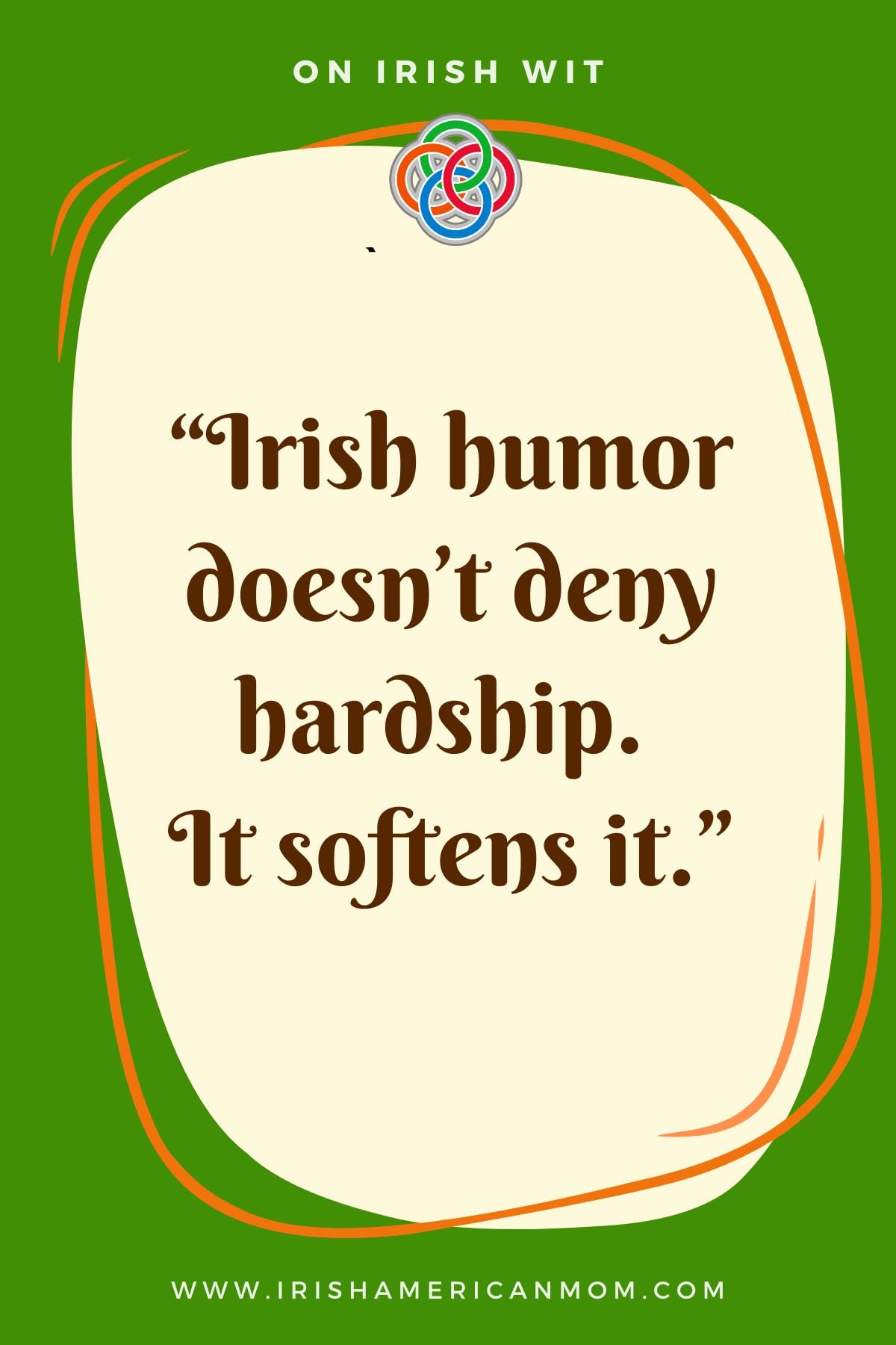 A green Pinterest-style quote graphic with Irish design elements reading, “Irish humor doesn’t deny hardship. It softens it.” with Irish American Mom branding.