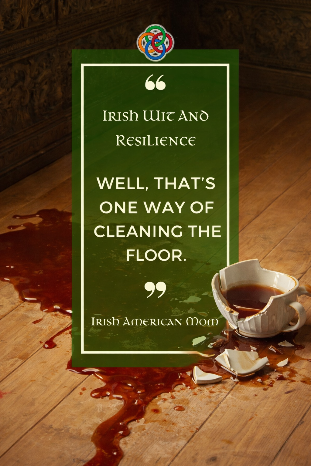 A Pinterest-style image showing a broken teacup on a light hardwood floor with tea spilled across the boards. Overlaid text reads, “Well, that’s one way of cleaning the floor,” with Irish American Mom branding.