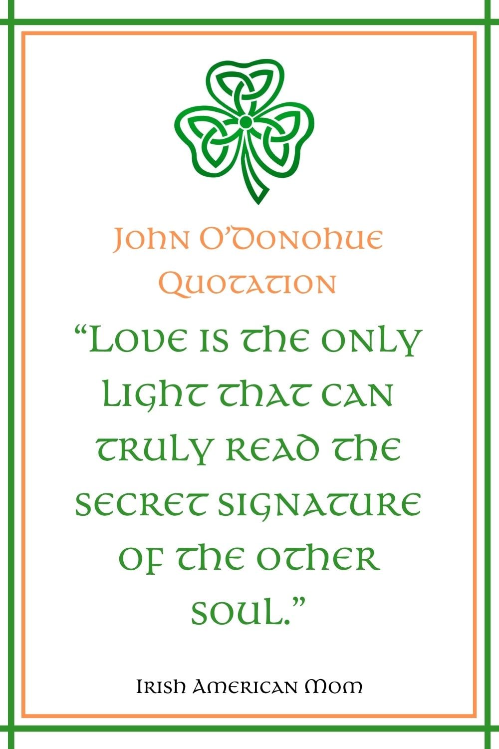 Irish-themed quote graphic with green and orange border and Celtic shamrock design featuring a John O’Donoghue quote: “Love is the only light that can truly read the secret signature of the other soul.”