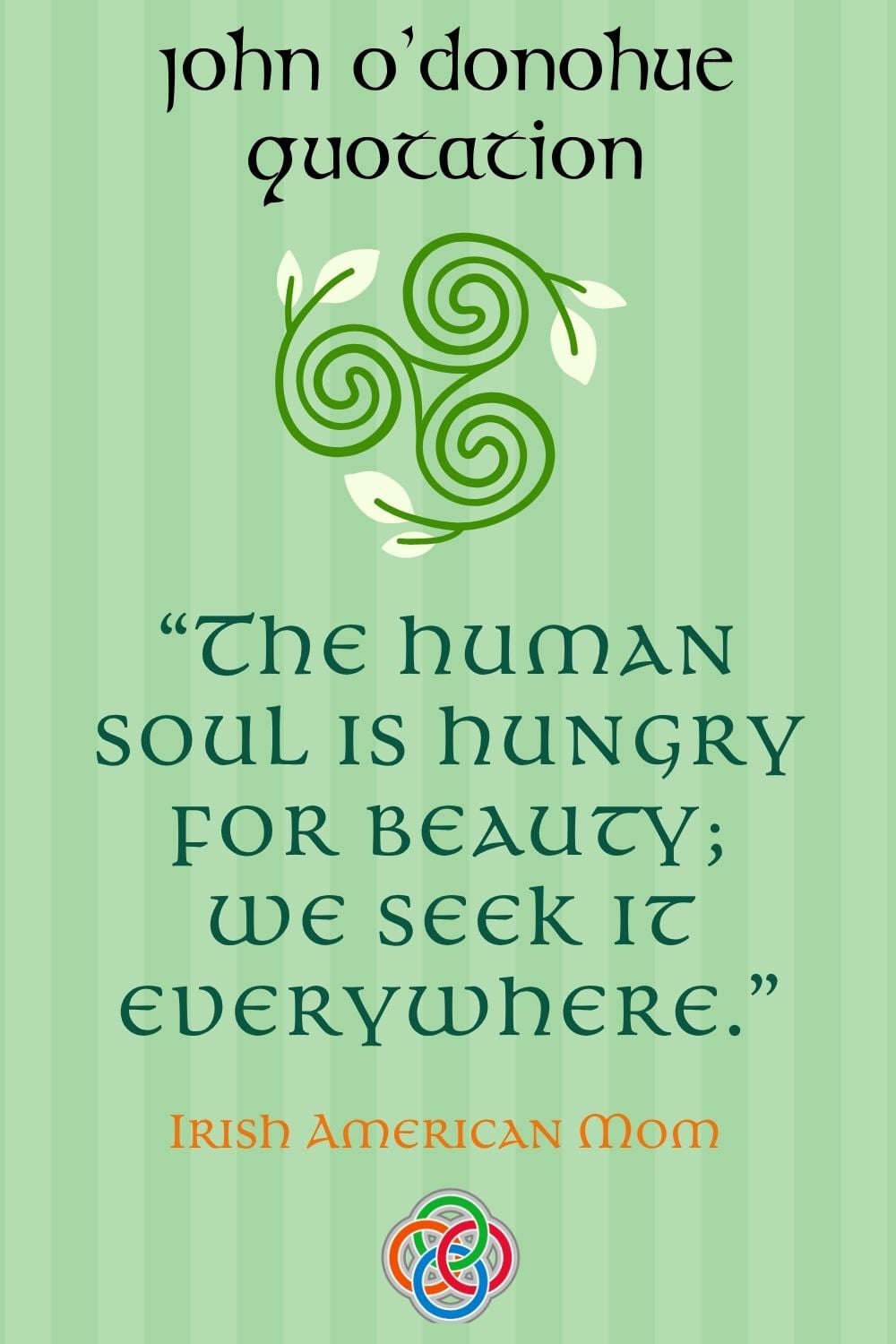 Green striped Irish-themed quote graphic with Celtic spiral design featuring a John O’Donoghue quote: “The human soul is hungry for beauty; we seek it everywhere.”